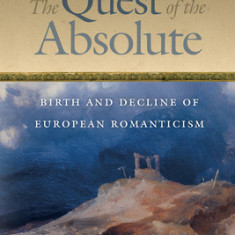 The Quest of the Absolute: Birth and Decline of European Romanticism