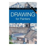 Drawing For Painters (Pocket Art Guides)