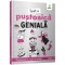 Sunt o pustoaica geniala