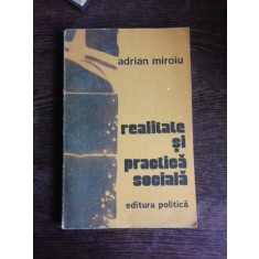REALITATE SI PRACTICA SOCIALA - ADRIAN MIROIU (CU DEDICATIE)