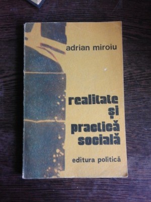 REALITATE SI PRACTICA SOCIALA - ADRIAN MIROIU (CU DEDICATIE) foto