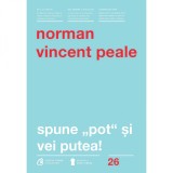 Cumpara ieftin Spune pot si vei putea! - Norman Vincent Peale, Curtea Veche