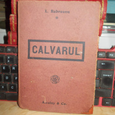 LIVIU REBREANU - CALVARUL , ED. 1-A , 1919 +