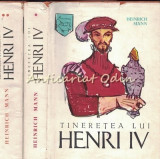 Tineretea, Implinirea Si Sfirsitul Lui Henri IV - Vol. I-II - Heinrich Mann