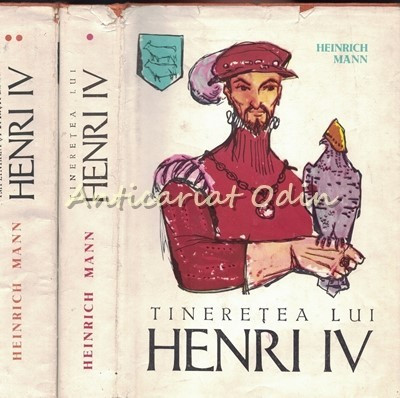 Tineretea, Implinirea Si Sfirsitul Lui Henri IV - Vol. I-II - Heinrich Mann foto