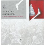 Szűz M&aacute;ria seg&iacute;ts&eacute;g&eacute;vel - A turb&eacute;ki M&aacute;ria-kegyhely t&ouml;rt&eacute;nete - Varga Szabolcs