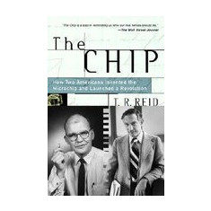 The Chip: How Two Americans Invented the Microchip and Launched a Revolution