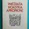 Cornel Ungureanu &ndash; Imediata noastra apropiere ( prima editie )