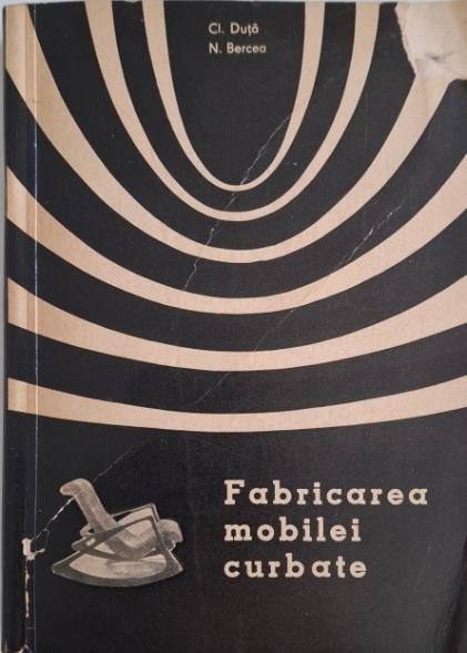 Fabricarea mobilei curbate &ndash; Claudia Duta, Nicolae Bercea