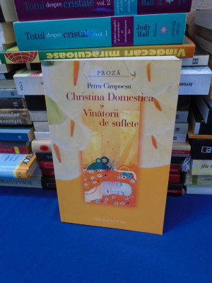 PETRU CIMPOESU - CHRISTINA DOMESTICA SI VANATORII DE SUFLETE , HUMANITAS , 2006 foto
