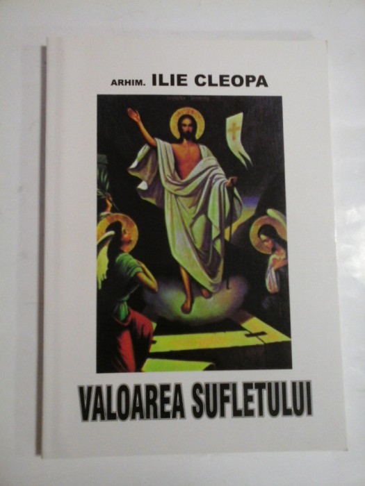 VALOAREA SUFLETULUI - ARHIM. ILIE CLEOPA