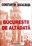 BUCURESTII DE ALTADATA VOL.3 1885-1888-CONSTANTIN BACALBASA-352683
