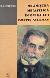Nelinistea metafizica in opera lui Kostis Palamas - E. N. Moshos, carte anticariat stare buna