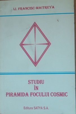 Ij. Francisc - Maytreya - Studiu in piramida focului cosmic foto
