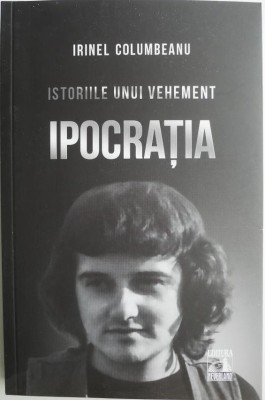 Istoriile unui vehement. Ipocartia &amp;ndash; Irinel Columbeanu foto