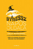 A stressz napos oldala - Mi&eacute;rt j&oacute; a stressz, &eacute;s hogyan b&aacute;njunk vele &uuml;gyesebben? - Kelly McGonigal