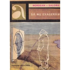 Morogan - Salomie - Sa nu exageram