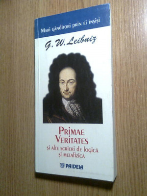 G.W. Leibniz - Primae veritates si alte scrieri de logica si metafizica (2002) foto