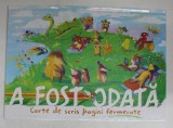A FOST ODATA - CARTE DE SCRIS PAGINI FERMECATE , CARTE INTERACTIVA , TEXTUL SCRIS DE CITITOR , ilustratii de IONUT ROBERT OLARU , ANII &#039;2000