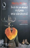 Inca de pe atunci vulpea era vanatorul Herta Muller