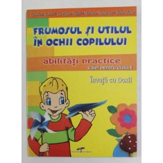 INVATA CU DOXI! FRUMOSUL SI UTILUL IN OCHII COPILULUI , ABILITATI PRACTICE , CAIET PENTRU CLASA I de GABRIELA GORAN ... ELENA VLADA , 2006