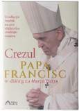 Crezul. O reflectie inedita asupra radacinilor credintei noastre | Papa Francisc, Marco Pozza