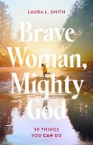 Brave Woman, Mighty God: 30 Things You Can Do