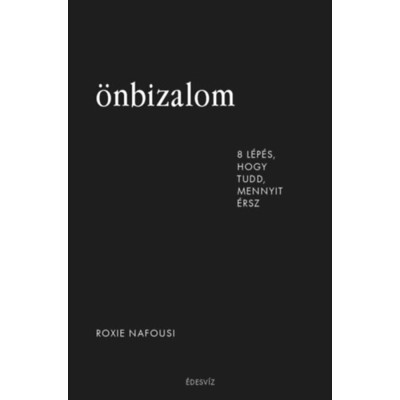 &amp;Ouml;nbizalom - 8 l&amp;eacute;p&amp;eacute;s, hogy tudd, mennyit &amp;eacute;rsz - Roxie Nafousi foto