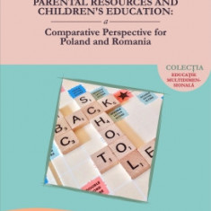 Parental Resources and Children’s Education: a Comparative Perspective for Poland and Romania - Monica MARIN