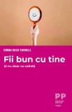 Fii bun cu tine. Si nu doar cu ceilalti - Emma Reed Turrell