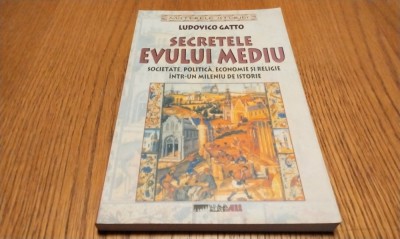 SECRETELE EVULUI MEDIU - Ludovico Gatto - Editura All, 2005, 223 p. foto