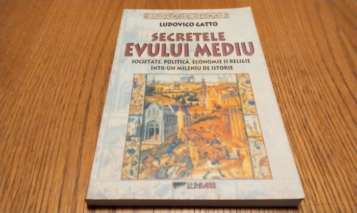 SECRETELE EVULUI MEDIU - Ludovico Gatto - Editura All, 2005, 223 p.
