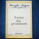 Cumpara ieftin IOANA DIN PRIMAVARA - GHEORGHE DRAGAN