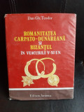 Romanitatea Carpato-Dunareana si Bizantul in veacurile V-XI E.N. - Dan Gh. Teodor