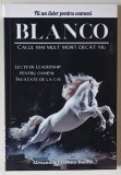 BLANCO , CALUL MAI MULT MORT DECAT VIU , LECTII DE LEADERSHIP PENTRU OAMENI , INVATATE DE LA CAL de ALEXANDRA CRISTINA BANITA , 2024