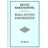 B&uacute;cs&uacute; bar&aacute;taimt&oacute;l - Baka Istv&aacute;n eml&eacute;kezete - F&uuml;zi L&aacute;szl&oacute;