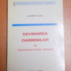 DEVENIREA OAMENILOR IN PROCESUALITATEA SOCIALA de LUCIAN CULDA 1997