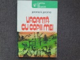 Vacanta cu copiii mei &ndash; Jerome K. Jerome
