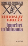 Miroslav Krleza - Banchet in Blituania, roman capodopera literatura universala, limba romana, anul 1986, brosata, stare buna
