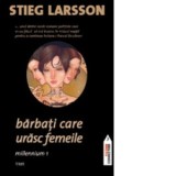 Barbati care urasc femeile. Millennium 1 - Stieg Larsson