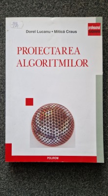 PROIECTAREA ALGORITMILOR - Lucanu, Craus foto
