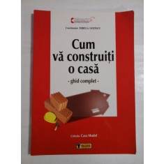 CUM VA CONSTRUITI O CASA - COORDONATOR MIRELA GOTESCU