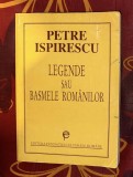 Legende sau basmele rom&acirc;nilor / Petre Ispirescu format mare 400p