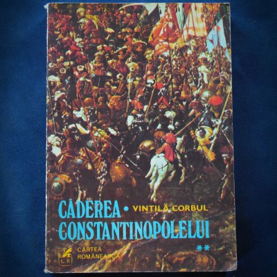 CADEREA CONSTANTINOPOLELUI / CONSTANTINOPOLULUI - VINTILA CORBUL foto