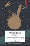 Cod 612. Cine l-a ucis pe Micul Print? - Michel Bussi