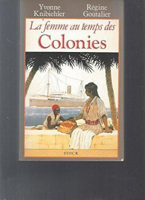 LA FEMME AU TEMPS DES COLONIES - YVONNE KNIBIEHLER (CARTE IN LIMBA FRANCEZA) foto