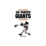 The Ultimate San Francisco Giants Trivia Book: A Collection of Amazing Trivia Quizzes and Fun Facts for Die-Hard Giants Fans!