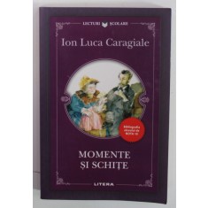 MOMENTE SI SCHITE de ION LUCA CARAGIALE , COLECTIA &#039; BIBLIOGRAFIA ELEVULUI DE NOTA 10 &#039; , 2020
