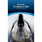 To Build a Fire and Other Favorite Stories