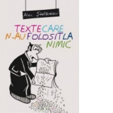 Texte care n-au folosit la nimic - Alex Stefanescu, Alex. Stefanescu